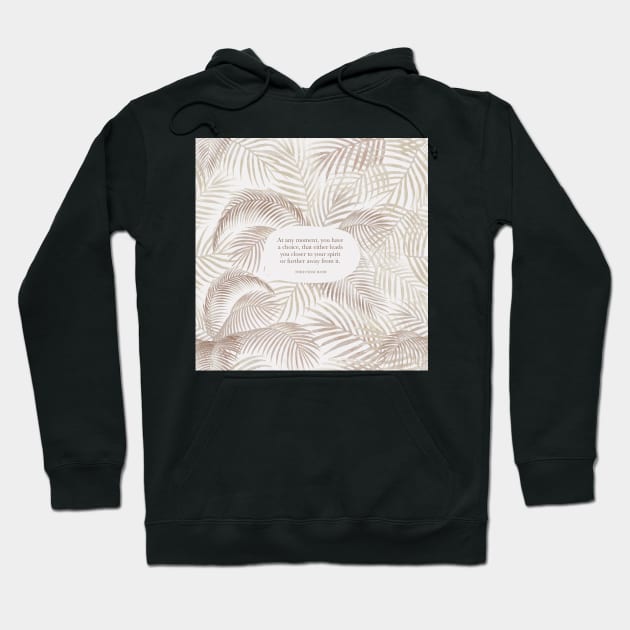 At any moment, you have a choice, that either leads you closer to your spirit or further away from it. - Thich Nhat Hanh Hoodie by StudioCitrine